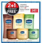 Vaseline Body Lotion-400ml Or Body Cream-500ml Each