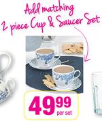 Add Matching 2 Piece Cup & Saucer Set