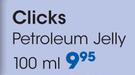 Clicks Petroleum Jelly-100ml Each