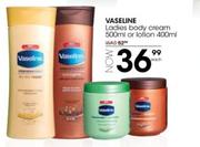 Vaseline Ladies Body Cream 500ml Or Lotion 400ml-Each