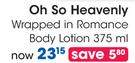 Oh So Heavenly Wrapped In Romance Body Lotion-375ml