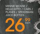 Minnie Mouse/Hello Kitty/Cars/Planes/Spiderman Juice Bottles Each