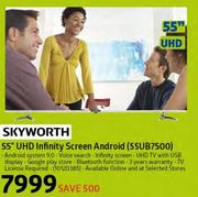 SKYWORTH 55" UHD Infinity Screen Android - (55UB7500) 