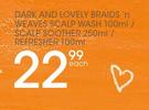 Dark & Lovely Braids'n Weaves Scalp Wash-100ml/Scalp Soother-250ml/Refresher-100ml Each