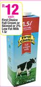 First Choice Full Cream or Skimed or 2% Low Fat Milk-1.5Ltr Each