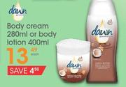 Dawn Body Cream-280ml Or Body Lotion-400ml