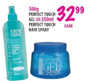 500g Perfect Touch Gel or 350ml Perfect Touch Hair Spray-each