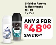 Shield Or Rexona Ladies Or Mens Roll On-For Any 2 x 50ml