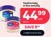 Vaseline Baby or Blue Seal Jelly - 250ml.