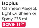 Isoplus Oil Sheen Aerosol, Light Oil Sheen Or Spray-275ml Each