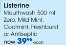 Listerine Mouthwash-500ml Zero, Mild Mint, Coolmint, Freshburst Or Antiseptic Each