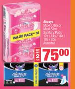Always Maxi, Ultra or Maxi Slim Sanitary Pads 12's/14's/16's/18's/20's Assorted-For Any 2