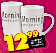 "Morning" Coffee Mugs -Each