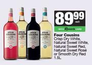 Four Cousins Crisp Dry White, Natural Sweet White, Natural Sweet Red, Natural Sweet Rose-1.5Ltr Each
