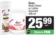 Dawn Body Cream Or Lotion Assorted-400ml Each
