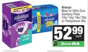 Always Maxi Or Ultra Duo Sanitary Pads 12s/14s/16s/20s Or Pantyliners 40s