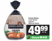 Farmer Brown Fresh Whole Chicken Without Giblets-Per Kg