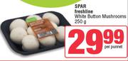 Spar Freshline White Button Mushrooms-250g Per Punnet