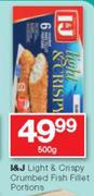 I&J Light & Crispy Crumbed Fish Fillet Portions-500g