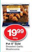 Pot O' Gold Breaded Garlic Mushrooms-300g 