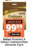 Safari Roasted & Salted Cashews/Raw Almonds-300g Each