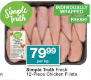 Simple Truth Fresh 12 Piece Chicken Fillets-Per Kg
