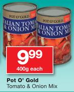 Pot O' Gold Tomato & Onion Mix 400g-Each