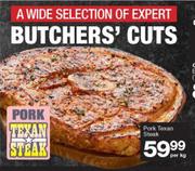 Butchers Cuts Pork Texan Steak-Per Kg