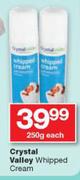 Crystal Valley Whipped Cream-250g Each