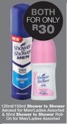 Shower To Shower Aerosol For Men/Ladies 120/150ml & 50ml Roll On For Men/Ladies-For Both