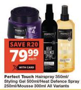 Perfect Touch Hair Spray 350ml/Styling Gel 500ml/Heat Defence Spray 250ml/Mousse 300ml-Each