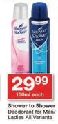 Shower To Shower Deodorant For Men/Ladies All Variants-150ml Each