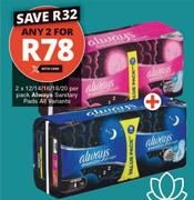 Always Sanitary Pads All Variants-2 x 12/14/16/18/20 Per Pack