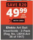 Efekto 2 Pack Ant Bait Insecticide-Per Pack