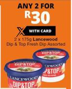 Lancewood Dip & Top Fresh Dip Assorted-2 x 175g
