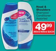 Head & Shoulders Shampoo/Conditioner Assorted-360/400ml Each