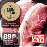 Farmstead Pork Rump/Portahouse Steak-Per Kg