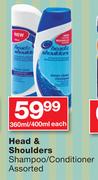 Head & Shoulders Shampoo/Conditioner Assorted-360ml/400ml Each