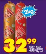 Mighty Meats French/Chicken Polony-2Kg Each