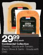 Continental Collection Cheese/Gouda With Tomato/Black Olives & Garlic/Gouda With Chilli 150g-Each 