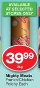 Mighty Meats French/Chicken Polony-2Kg Each