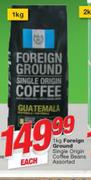 Foreign Ground Single Origin Coffee Beans-1Kg Each