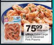 uMoja Extra Large Cut & Deveined Pink Prawns-400g Each