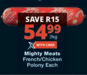 Mighty Meats French/Chicken Polony-2Kg Each