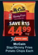 McCain Slap/Skinny Fries Potato Chips-1Kg Each