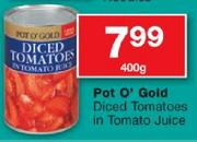 Pot O' Gold Diced Tomatoes In Tomato Juice-400G