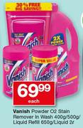 Vanish Powder O2 Stain Remover In Wash 400g/500g Liquid Refill 650g/Liquid 2Ltr-Each