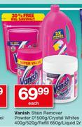 Vanish Stain Remover Powder O2-500g/Crystal Whites-400g/520g/Refill-650g/Liquid-2Ltr Each