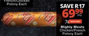 Mighty Meats Chicken/French Polony-2Kg Each