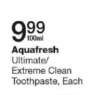 Aquafresh Ultimate/Extreme Clean Toothpaste-100ml